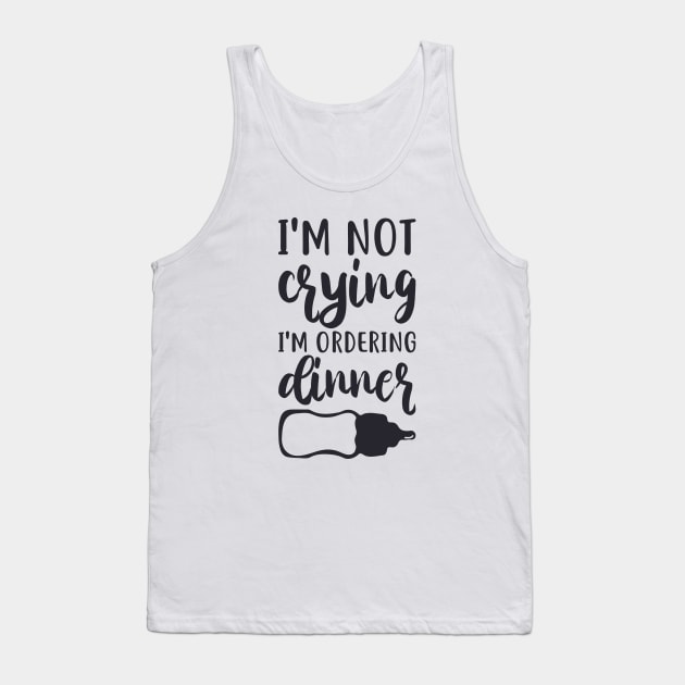 I'm Not Crying, I'm Ordering Dinner Tank Top by unique_design76